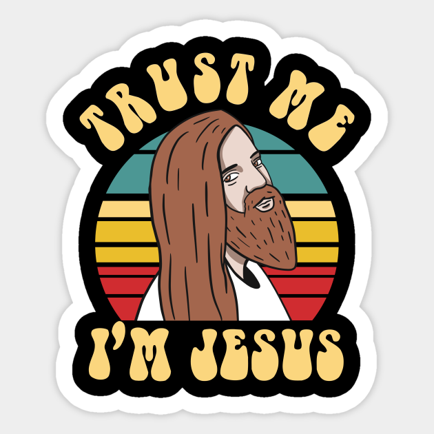 Trust Me Im Jesus - Funny Jesus - Sticker