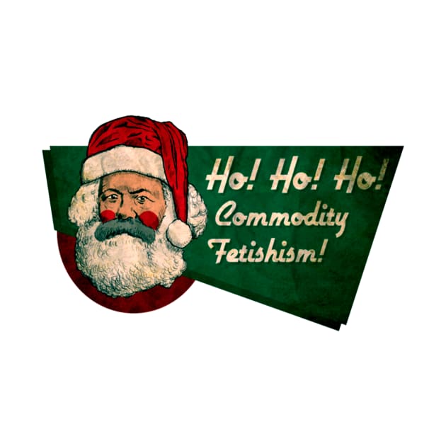 Ho Ho Ho Commodity Fetishism by mayaanaiyah