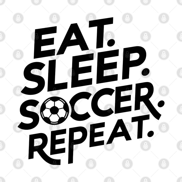 Eat Sleep Soccer Repeat by NomiCrafts