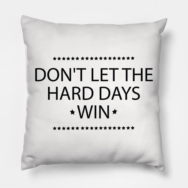 Don't Let the Hard Days Win Positive Quote Pillow by Uniqueify