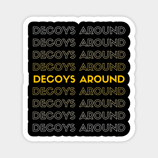 DECOYS AROUND t-shirt style Magnet by Ultimate.design