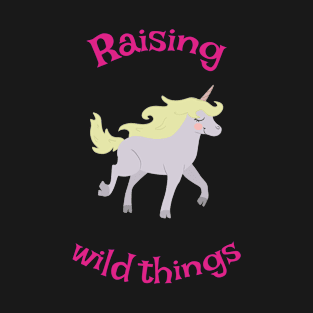 Raising wild things unicorn T-Shirt