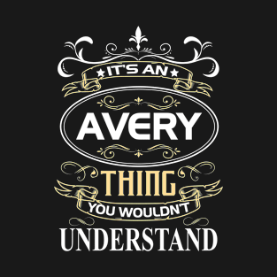 Avery Name Shirt It's An Avery Thing You Wouldn't Understand T-Shirt