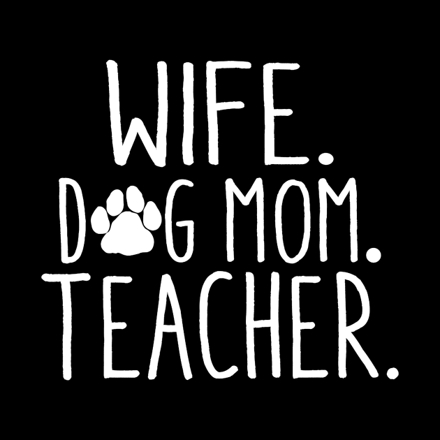 Wife Dog Mom Teacher T Shirt Dog Lover Gift Mothers Day by Alison Cloy