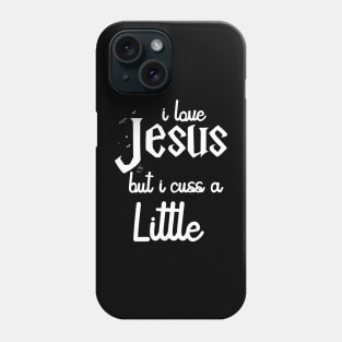 I Love Jesus But I Cuss A Little Shirt - Jesus Shirt - I Cuss A Little Shirt Phone Case