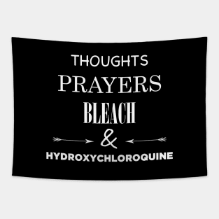 Thoughts Prayers Bleach and Hydroxychloroquine Tapestry