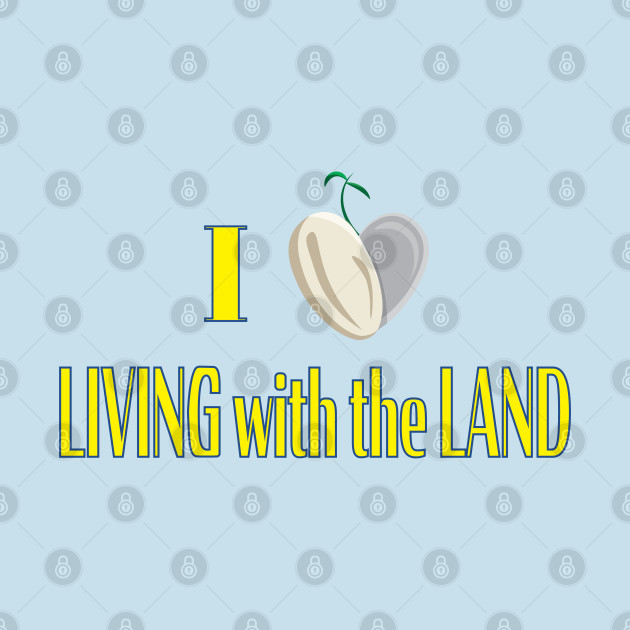 Disover I Love Living with the Land - Living With The Land - T-Shirt