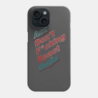 Act Dude Don't React Phone Case