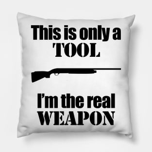 This is only a Tool, I'm the real weapon Pillow