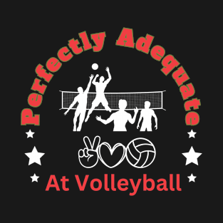 Perfectly Adequate at Volleyball T-Shirt