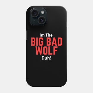 I'm the Big Bad Wolf, Duh! Phone Case