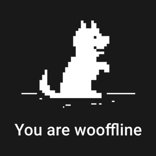 You Are Wooffline - No Internet Dog Pun T-Shirt