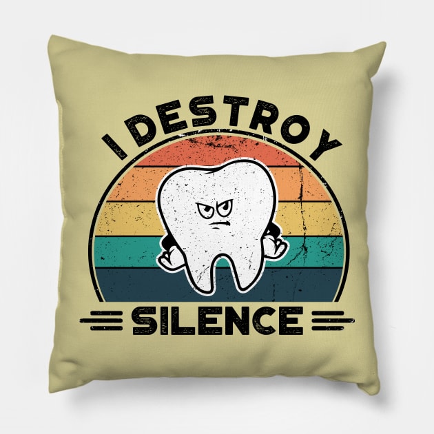 I Destroy Silence, Perfect Funny Dentist Gift Idea, Distressed Retro Vintage Pillow by VanTees