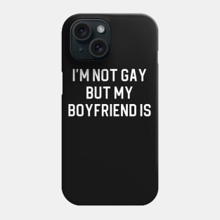 Funny Lesbian Gift Gay Pride Gift Pride Gift LBGTQ Gift I'm Not Gay But My Boyfriend Is Phone Case