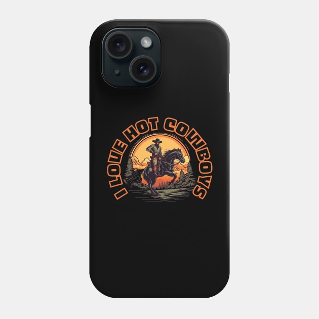 I Love Hot Cowboys Phone Case by FrogandFog