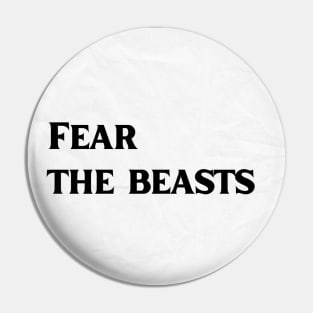 Fear The Beasts Pin