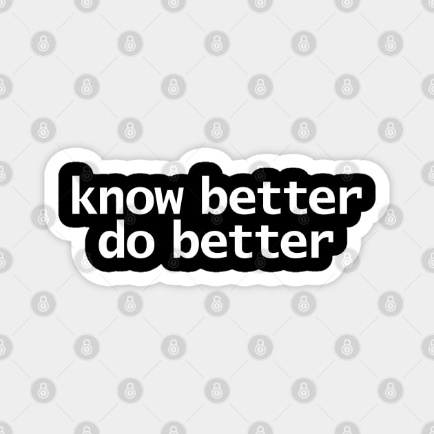 Know Better Do Better Minimal Typography White Text Magnet by ellenhenryart