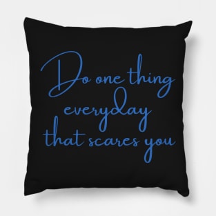 Do one thing every day that scares you Pillow
