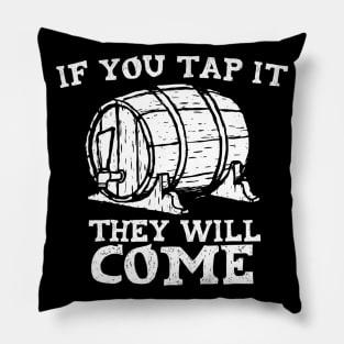 If You Tap It They Will Come Craft Beer Drinker Pillow