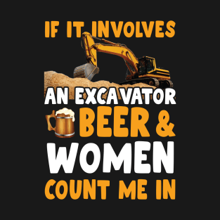 IF YOU Involves AN EXCAVATOR BEER & WOMEN COUNT ME IN T-Shirt