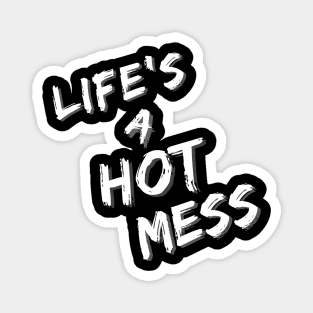 Life's A Hot Mess Magnet