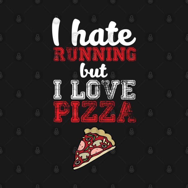 I Hate Running, But I Love Pizza - Funny Humor by JessDesigns