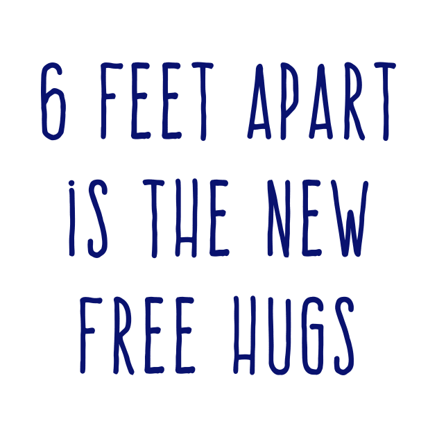 6 FEET APART IS THE NEW FREE HUGS by Scarebaby