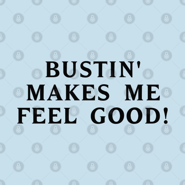 Bustin' makes me feel good! #1 by RickTurner