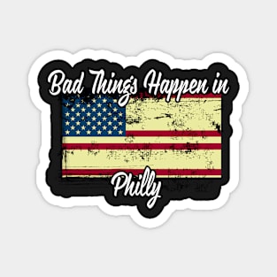 Bad Things Happen In Philly Magnet