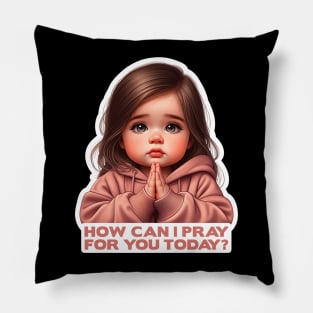 How Can I Pray For You Today Little Girl Pillow