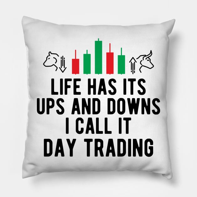 Day Trader - Life Has Its Ups And Down I Call It Day Trading Pillow by KC Happy Shop