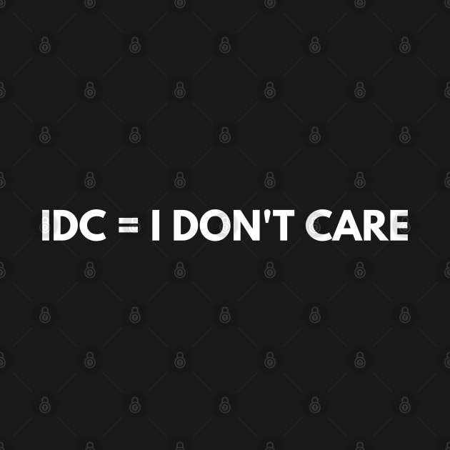 IDC = I DON'T CARE by Raja2021