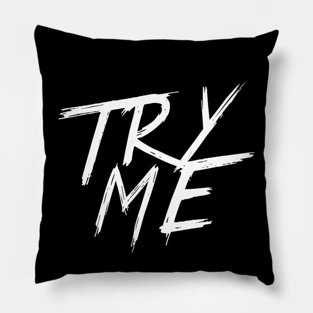 TRY ME | QUOTE | GRAFITTI STYLE Pillow by AwesomeSauce