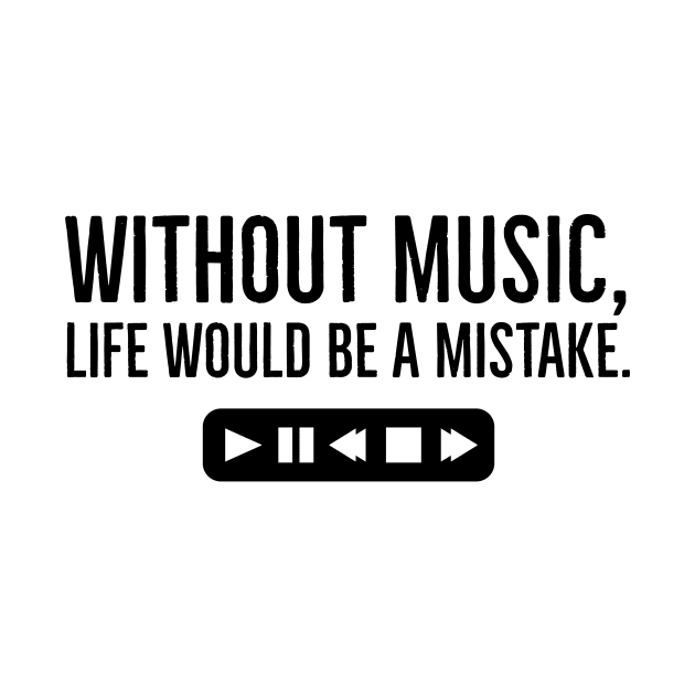 Without Music, Life Would Be a Mistake by Musicist Apparel