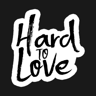 Hard to Love T-Shirt