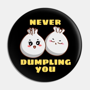 Never Dumpling You | Dumpling Pun Pin