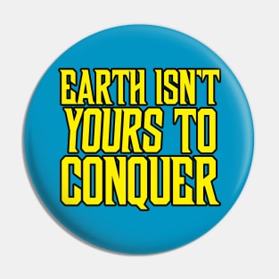 Earth Isn't Yours to Conquer Pin