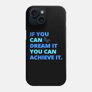 If You Can Dream It, You Can Achieve It, Motivational Design Phone Case