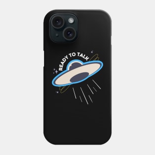 Ready To Talk | Funny Quotes | UAP | UFO Phone Case