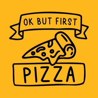 Ok But First Pizza T-Shirt