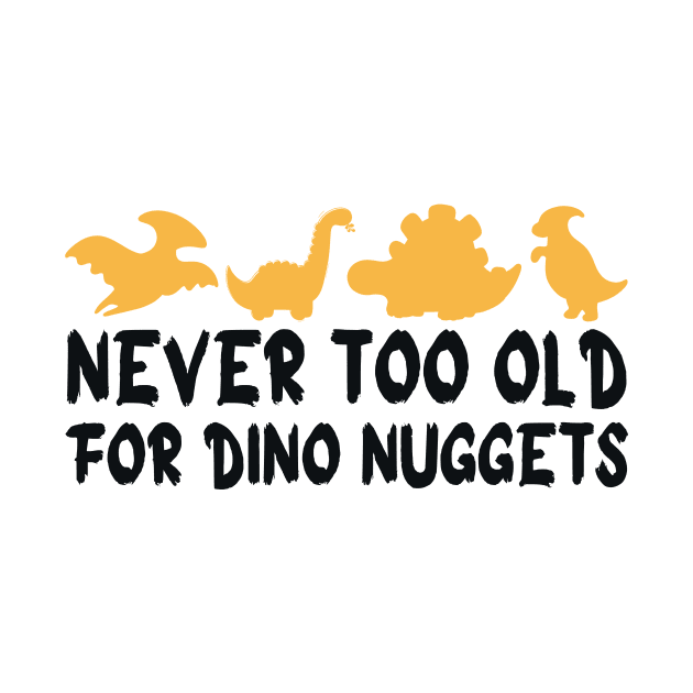 Never Too Old For Dino Nuggets by Pikalaolamotor