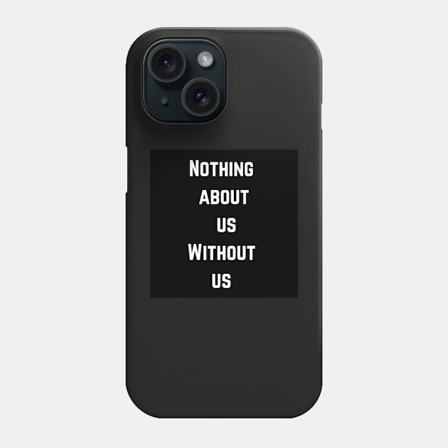 Nothing about us without us Phone Case by Bear-n-Bee-shop