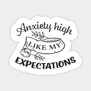 Anxiety High Like My Expectations Magnet