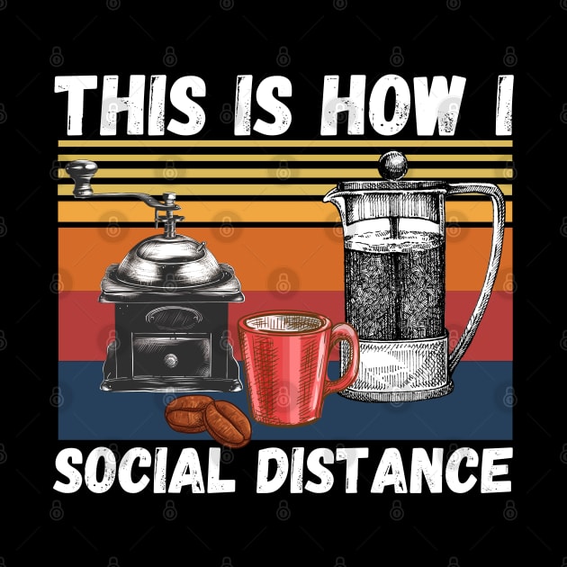 This Is How I Social Distance, Vintage Coffee Lover by JustBeSatisfied