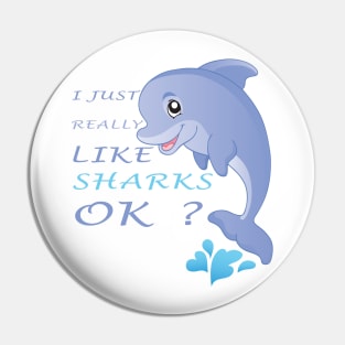 I Just Really Like SHARKS Ok funny gift idea Pin