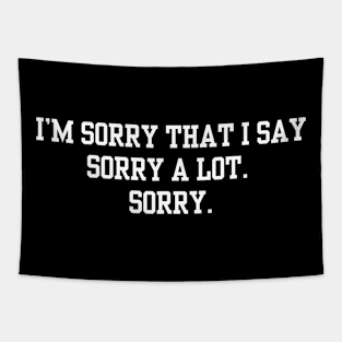 I’m Sorry That I Say Sorry A Lot Sorry Tapestry