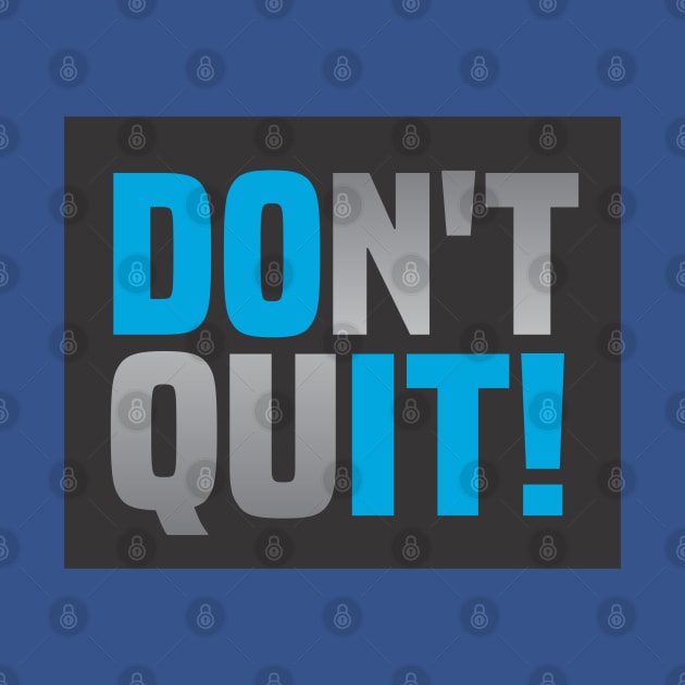 Don't Ever Quit by Dale Preston Design