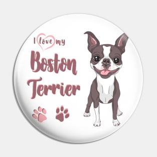 I Love My Boston Terrier! Especially for Boston Terrier Dog Lovers! Pin