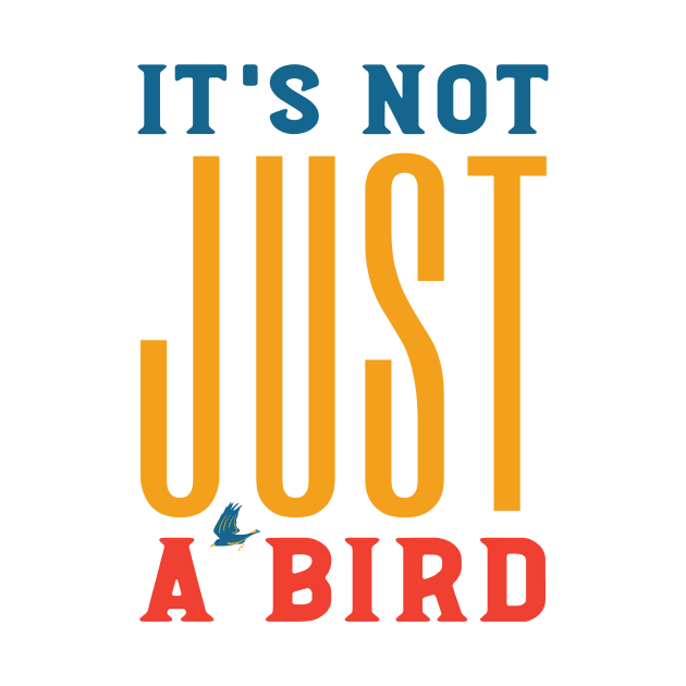 Funny Birding Design It's Not Just a Bird by whyitsme