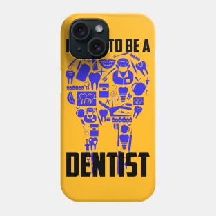 I Want To Be A Dentist Phone Case